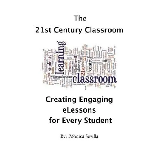 The 21st Century Classroom: Creating Engaging eLessons for Every Student