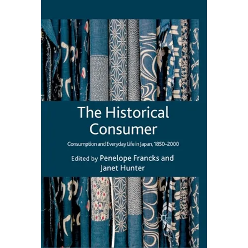 The Historical Consumer: Consumption and Everyday Life in Japan, 1850-2000