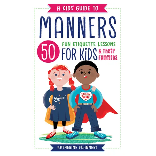 A Kids' Guide to Manners: 50 Fun Etiquette Lessons for Kids (and Their Families)