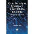 Cyber Security & Cyberspace in International Relations: A Roadmap for India's Cyber Security Policy