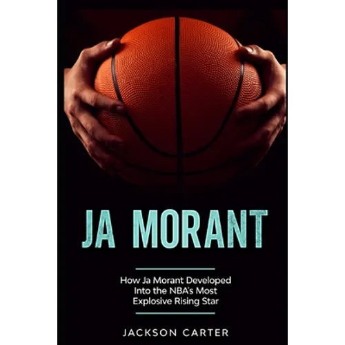 Ja Morant: How Ja Morant Developed Into the NBA's Most Explosive Rising Star
