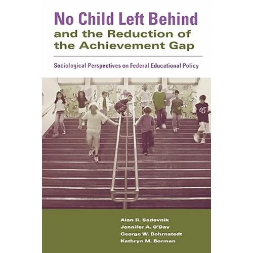 No Child Left Behind and the Reduction of the Achievement Gap: Sociological Perspectives on Federal Educational Policy