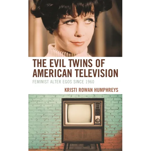 The Evil Twins of American Television: Feminist Alter Egos Since 1960