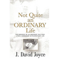 Not Quite an Ordinary Life: The Memories Of An Ordinary Man Who Lived A Somewhat Extraordinary Life