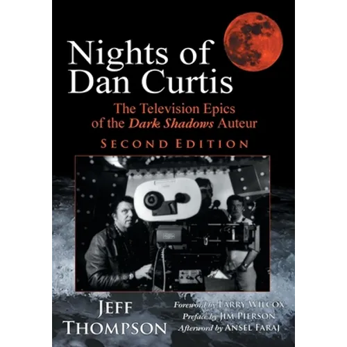 Nights of Dan Curtis, Second Edition: The Television Epics of the Dark Shadows Auteur