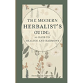 The Modern Herbalist's Guide: 30 Days to Healing and Harmony