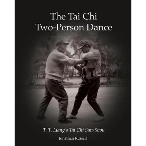 The Tai Chi Two-Person Dance: T. T. Liang's Tai Chi San-Shou