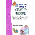 How to Make a Crafty Income: A Guide to Selling at Craft Fairs and Other Events