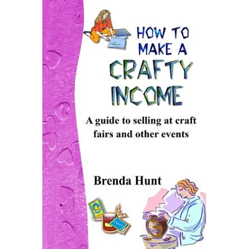 How to Make a Crafty Income: A Guide to Selling at Craft Fairs and Other Events
