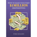How To Make Your First One Million Dollars Dropshipping