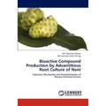 Bioactive Compound Production by Advantitious Root Culture of Noni