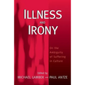 Illness and Irony: On the Ambiguity of Suffering in Culture