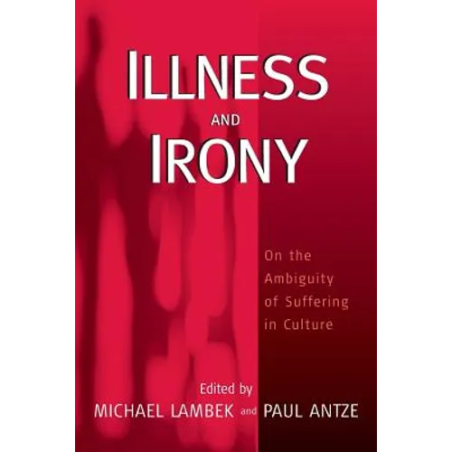 Illness and Irony: On the Ambiguity of Suffering in Culture