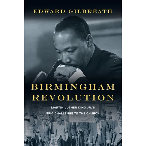 Birmingham Revolution: Martin Luther King Jr.'s Epic Challenge to the Church