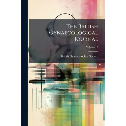 The British Gynaecological Journal; Volume 15