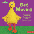 Get Moving: Learn about Healthy Movement with Sesame Street (R)