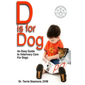 D is for Dog: An Easy Guide to Veterinary Care for Dogs