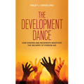 The Development Dance: How Donors and Recipients Negotiate the Delivery of Foreign Aid