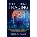 Algorithmic Trading: Tricks to Learn and Win With Algorithmic Trading (The Completely New Guide to Machine Learning for Algorithmic Trading)