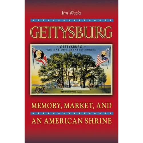 Gettysburg: Memory, Market, and an American Shrine