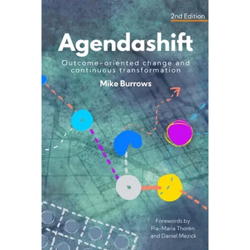 Agendashift: Outcome-oriented change and continuous transformation (2nd Edition)