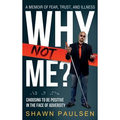 Why Not Me?: Choosing To Be Positive In The Face Of Adversity