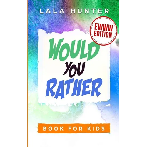 Would You Rather Book for Kids: EWWW EDITION: All the Ridiculous things you should know about me
