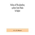 History Of The Planetary Systems From Thales To Kepler