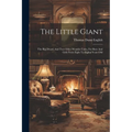The Little Giant: The Big Dwarf, And Two Other Wonder-tales, For Boys And Girls From Eight To Eighty Years Old