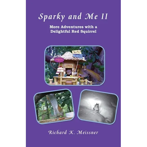 Sparky and Me II: More Adventures with a Delightful Red Squirrel