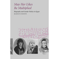 May Her Likes Be Multiplied: Biography and Gender Politics in Egypt
