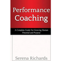 Performance Coaching: A Complete Guide For Growing Human Potential and Purpose: : Advanced Coaching Techniques And Tools For Developing Peop