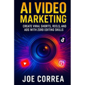 AI Video Marketing: Create Viral Shorts, Reels, and Ads With Zero Editing Skills