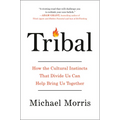 Tribal: How the Cultural Instincts That Divide Us Can Help Bring Us Together
