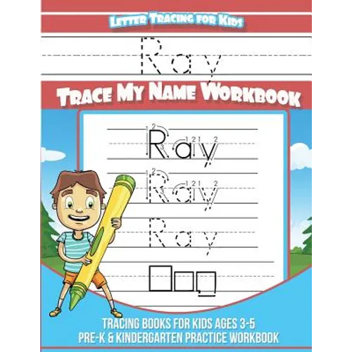 Ray Letter Tracing for Kids Trace my Name Workbook: Tracing Books for Kids ages 3 - 5 Pre-K & Kindergarten Practice Workbook