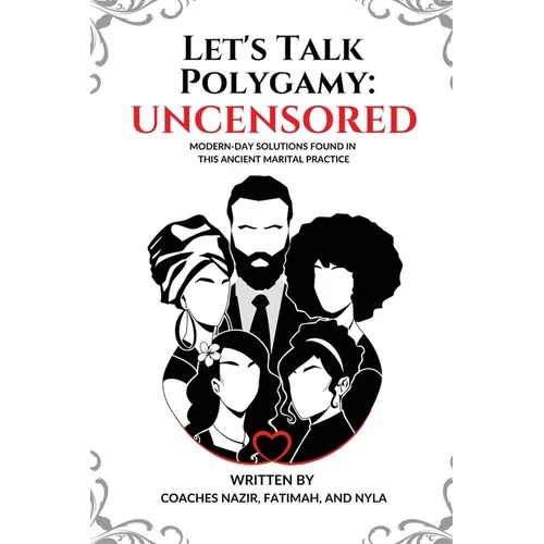 Let's Talk Polygamy UNCENSORED: Modern-Day Solutions Found in This Ancient Marital Practice