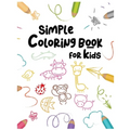 Simple Coloring Book For Kids: : Easy and Fun Educational Coloring Pages of Animals For Little Kids Age 2-4, 4-8, Boys, Girls, Preschool and Kinderga