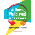 Wellness, Wellplayed Workbook: The Power of a Playlist