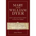 Mary and William Dyer: Quaker Light and Puritan Ambition in Early New England