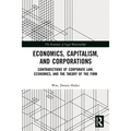 Economics, Capitalism, and Corporations: Contradictions of Corporate Law, Economics, and the Theory of the Firm