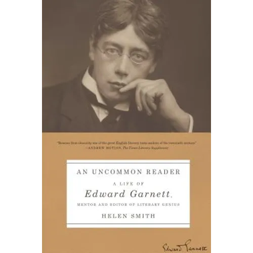 An Uncommon Reader: A Life of Edward Garnett, Mentor and Editor of Literary Genius