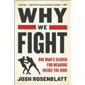 Why We Fight: One Man's Search for Meaning Inside the Ring