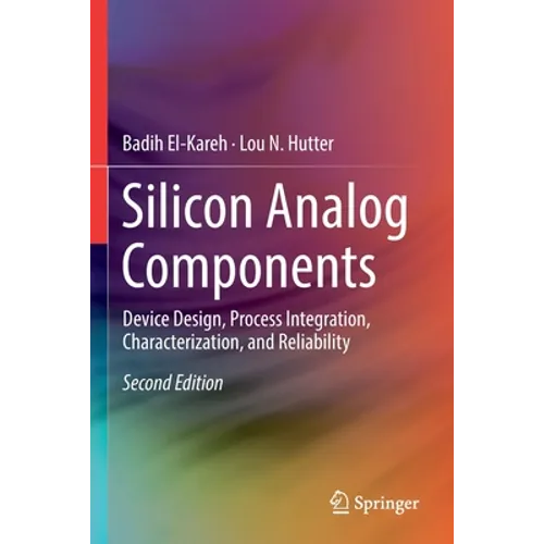 Silicon Analog Components: Device Design, Process Integration, Characterization, and Reliability