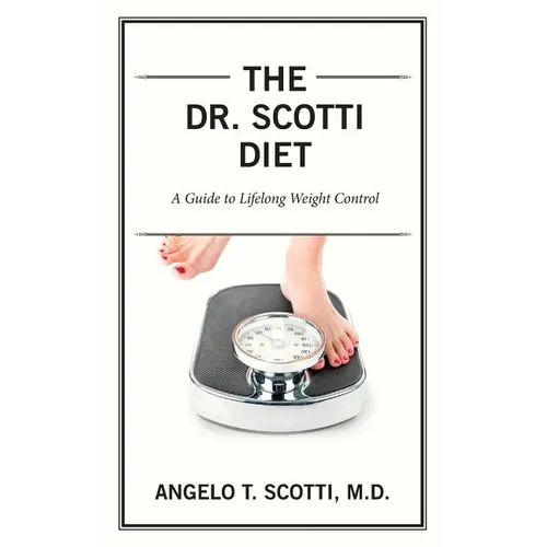 The Dr. Scotti Diet: A Guide to Lifelong Weight Control