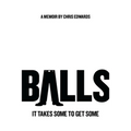 Balls: It Takes Some to Get Some