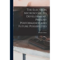 The Electron Microscope, Its Development, Present Performance and Future Possibilities