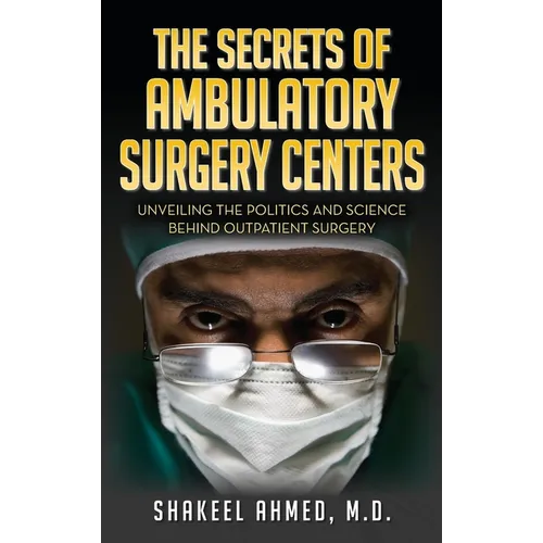 The Secrets Of Ambulatory Surgery Centers: Unveiling the Politics and Science Behind Outpatient Surgery