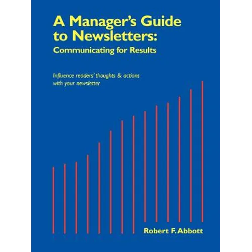 A Manager's Guide to Newsletters: Communicating for Results