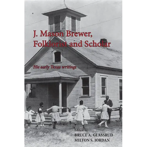J. Mason Brewer, Folklorist and Scholar: His Early Texas Writings