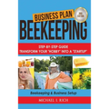 Business Plan: Beekeeping: Step-By-Step Guide: Transform Your Hobby Into A Startup - Beekeeping & Business Setup